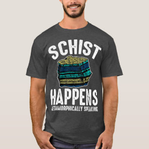 Schist Happens metamorphisch sprechende Geologie T-Shirt