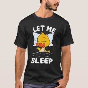 Schlaf für Enten braucht mehr Schlaf Gelassen T-Shirt