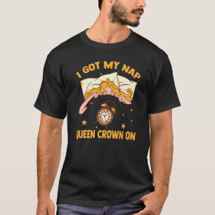 Schlaf Got ich meine Nickerchen Queen Crown auf Pr T-Shirt