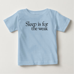 Schlaf ist für das schwache baby t-shirt