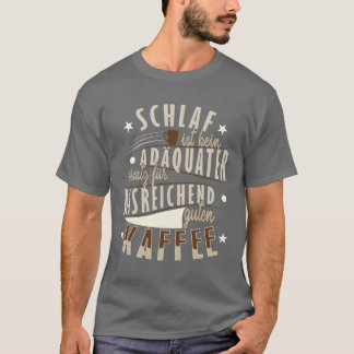 Schlaf ist kein angemessener Ersatz für Kaffee fam T-Shirt