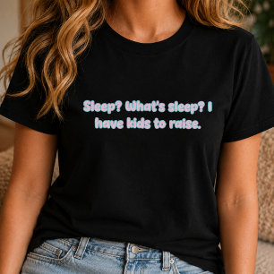 Schlaf Was ist Schlaf Kinder großziehen Eltern Des T-Shirt