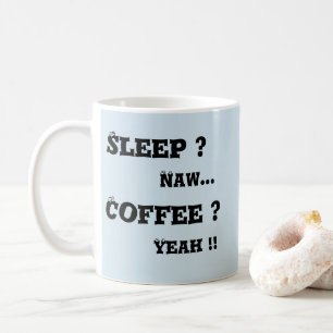 Schlafen? Naw - Kaffee? Ja - Tasse-A-Tude Kaffeetasse