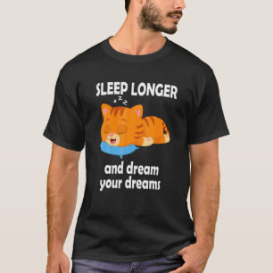 Schlafen Sie länger und träumen Sie Ihre Träume Mi T-Shirt