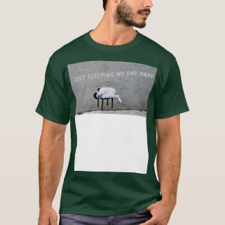 Schlafen Sie meinen Tag weg T-Shirt