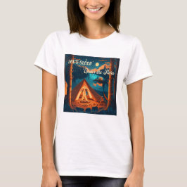 Schlafen wir unter den Sternen! | Camping Art T-Shirt