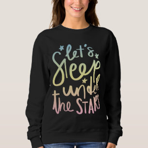Schlafen wir unter den Sternen! Sweatshirt
