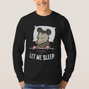 Schlafendes Opossum Lass Mich Schlafen Süßes Schlu T-Shirt