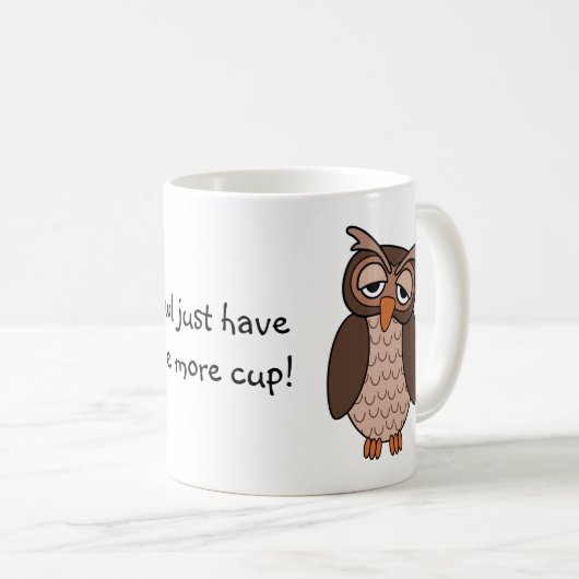 Schläfrige Eule - "Eule haben gerade eine weitere Kaffeetasse (VorderseiteRechts)