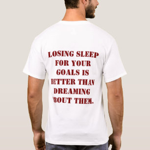 Schlafverlust für Ihre Ziele Zitat T-Shirt