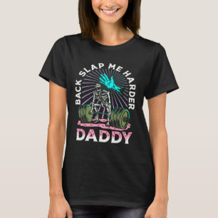 Schlag mich härter auf den Rücken, Daddy Gewichthe T-Shirt