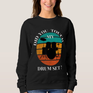 Schlagzeuger Hast Du mein Schlagzeug berührt Percu Sweatshirt