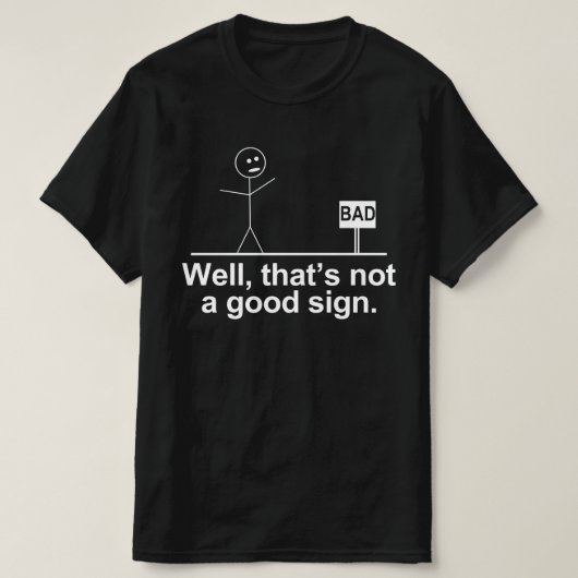 schlecht, das ist kein gutes Zeichen T-Shirt (Design vorne)