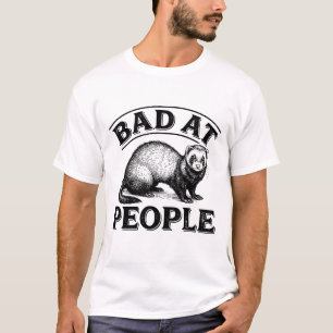 Schlecht im Umgang mit Menschen Lustiges Frettchen T-Shirt