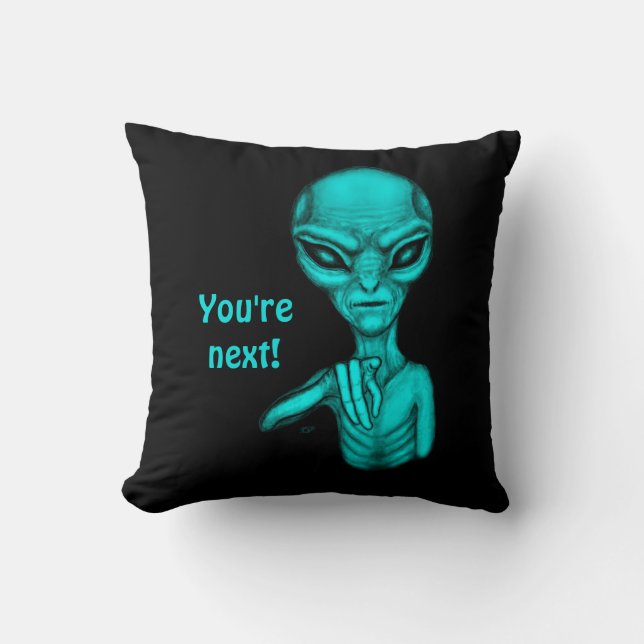 Schlechte Alien, Sie sind als Nächstes dran! Kissen (Vorderseite)