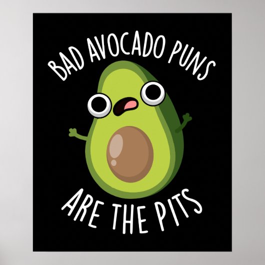 Schlechte Avocado Puns sind die Gruben Früchte Pun Poster (Vorne)