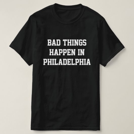 Schlechte Dinge passieren in Philadelphia - BlackW T-Shirt (Design vorne)