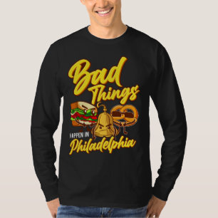 Schlechte Dinge passieren in Philadelphia Philly T-Shirt