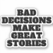 Schlechte Entscheidungen führen zu großen Geschich Aufkleber (Vorderseite)