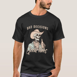 Schlechte Entscheidungen Gute Zeiten Skeleton Cowb T-Shirt