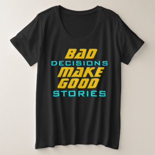 Schlechte Entscheidungen machen gute Geschichten Große Größe T-Shirt