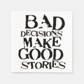 Schlechte Entscheidungen machen gute Geschichten - Serviette (Vorderseite)