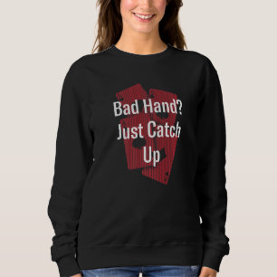 Schlechte Hand Einfach Aufholen Poker Kartenspiele Sweatshirt