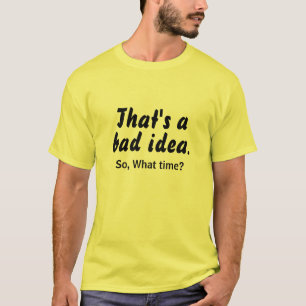 Schlechte Idee, welche Zeit LOL - Lustiges T-Shirt