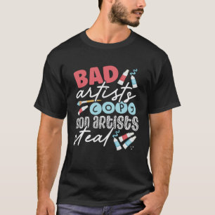 Schlechte Künstler Gute Künstler stehlen Lehrer K T-Shirt