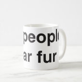 Schlechte Leute-Abnutzungs-Pelz-Tasse Kaffeetasse (VorderseiteRechts)