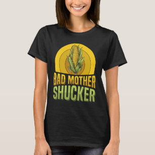 Schlechte Mutter Shucker Puff für einen Corn Cob B T-Shirt