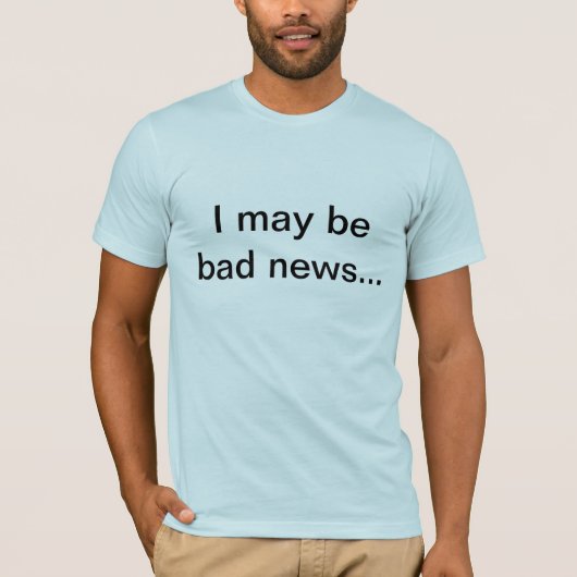 Schlechte Nachrichten T-Shirt (Vorderseite)