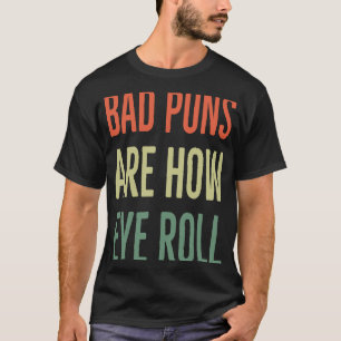 Schlechte Puns sind, wie Eye Roll Vater Joke Sarca T-Shirt