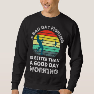 Schlechte Zeiten beim Angeln sind besser als gute  Sweatshirt