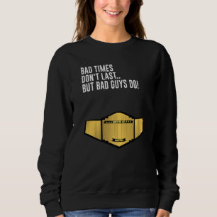Schlechte Zeiten halten nicht an, aber schlechte T Sweatshirt
