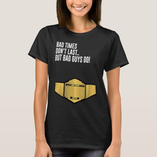 Schlechte Zeiten halten nicht an, aber schlechte T T-Shirt (Vorderseite)