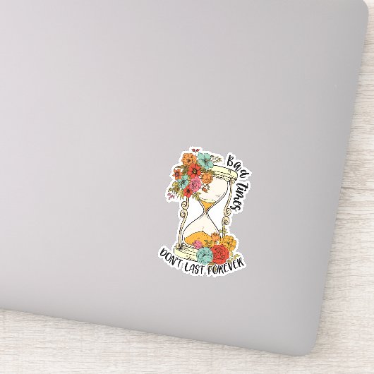 Schlechte Zeiten halten nicht für immer positiv Aufkleber (Detail)