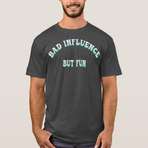 Schlechter Einfluss, aber Spaß lustige Typografie T-Shirt