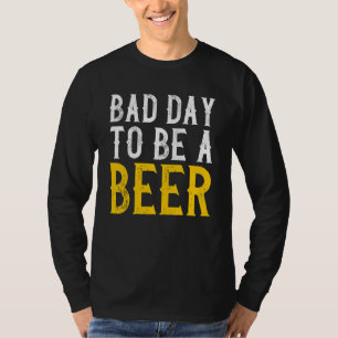 Schlechter Tag für Bier trinken Alkohol T-Shirt
