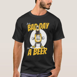 Schlechter Tag, um Bier zu trinken T-Shirt