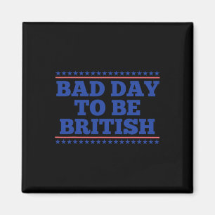 Schlechter Tag, um britisch lustig britisch 4. Jul Magnet