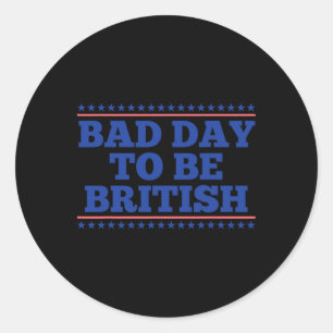 Schlechter Tag, um britisch lustig britisch 4. Jul Runder Aufkleber