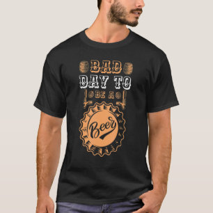Schlechter Tag, um ein Bier Alkohol trinken Bier D T-Shirt
