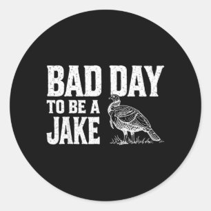 Schlechter Tag, um ein Jake lustiger Truthahn Jagd Runder Aufkleber