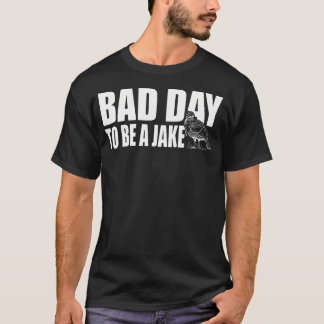 Schlechter Tag, um ein Jake zu sein, lustiger Trut T-Shirt
