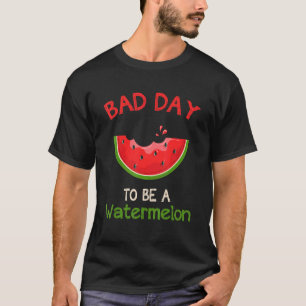 Schlechter Tag, um eine Wassermelone zu sein T-Shirt