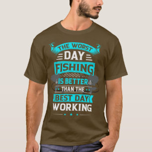 Schlechter Tagesfang ist besser als gute Arbeit T-Shirt