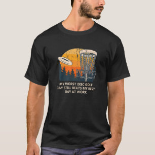 Schlechtester Discgolf-Tag schlägt besten Arbeitst T-Shirt