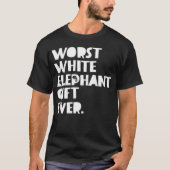 Schlechtestes weißer Elefant-Geschenk überhaupt T-Shirt (Vorderseite)