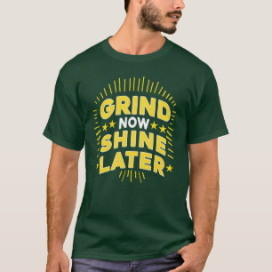 Schleif Jetzt Glänze Später Typografie T-Shirt Des